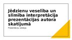 Presentations 'Jēdzienu veselība un slimība interpretācija prezentācijas autora skatījumā - 1. ', 1.