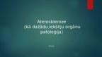 Presentations 'Ateroskleroze (kā dažādu iekšēju orgānu patoloģija)', 1.