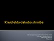Presentations 'Kreicfelda - Jakoba slimība', 1.