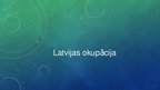 Presentations 'Latvijas okupācija', 1.