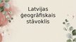 Presentations 'Latvijas ģeogrāfiskais stāvoklis', 1.