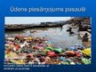 Presentations 'Ūdens piesārņojums Latvijā, Eiropā un pasaulē', 18.