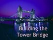 Presentations 'Building the Tower Bridge', 1.