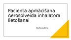 Presentations 'Pacienta apmācīšana Aerosolveida inhalatora lietošanai', 1.