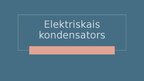 Presentations 'Elektriskais kondensators', 1.