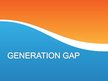 Presentations 'Generation Gap', 1.