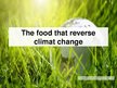 Presentations 'The Food that Reverse the Climate Change', 1.