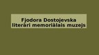 Presentations 'Fjodora Dostojevska literāri memoriālais muzejs', 1.