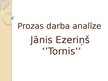 Presentations 'Jānis Ezeriņš ''Tornis'' - prozas darba analīze', 1.