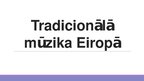 Presentations 'Tradicionālā mūzika Eiropā', 1.