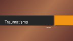 Presentations 'Traumatisms', 1.
