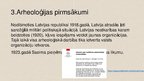 Presentations 'Arheoloģijas nozīme Latvijas kultūras izpētē', 5.