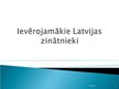 Presentations 'Latvijas zinātnieki', 1.