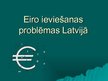 Presentations 'Eiro ieviešanas problēmas Latvijā', 1.