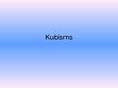 Presentations 'Kubisms', 1.