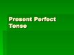 Presentations 'Present Perfect Tense', 2.