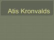 Presentations 'Atis Kronvalds', 1.