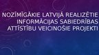 Presentations 'Nozīmīgākie Latvijā realizētie informācijas sabiedrības attīstību veicinošie pro', 1.