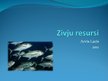 Presentations 'Zivju resursi', 1.