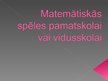 Presentations 'Matemātiskās spēles pamatskolai vai vidusskolai', 1.