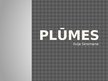 Presentations 'Plūmes', 1.