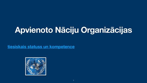 Presentations 'Apvienoto Nāciju Organizācijas
tiesiskais statuss un kompetence', 1.