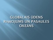 Presentations 'Globālais ūdens riņķojums un pasaules okeāns', 1.