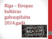 Presentations 'Rīga - Eiropas kultūras galvaspilsēta 2014', 1.