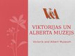 Presentations 'Viktorijas un Alberta muzejs', 1.