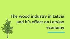 Presentations 'The Wood Industry in Latvia and It’s Effect on Latvian Economy', 1.