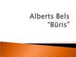 Presentations 'Alberts Bels "Būris"', 1.