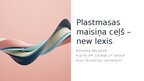 Presentations 'Plastmasas maisiņa ceļš - jaunie vārdi', 1.