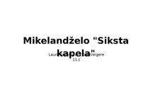 Presentations 'Mikelandželo "Siksta kapela"', 1.