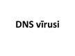 Presentations 'DNS vīrusi', 1.