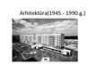 Presentations 'Arhitektūra Latvijā (1945.- 1990.g.)', 1.