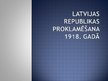 Presentations 'Latvijas Republikas proklamēšana 1918.gadā', 1.
