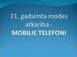 Presentations '21.gadsimta modes atkarība - mobilie telefoni', 1.