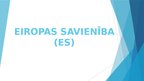 Presentations 'Eiropas Savienība (ES) prezentācija', 1.