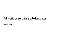 Presentations 'Prakse botānikā', 1.
