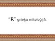 Presentations '"R" grieķu mitoloģijā', 1.