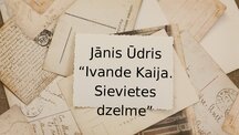 Presentations '"Ivande Kaija. Sievietes dzelme"', 1.
