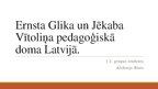 Presentations 'Ernsta Glika un Jēkaba Vītoliņa pedagoģiskā doma Latvijā', 1.
