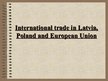 Presentations 'International Trade in Latvia, Poland and European Union', 1.