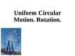 Presentations 'Uniform Circular Motion. Rotation', 1.