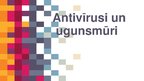 Presentations 'Antivīrusi un ugunsmūri', 1.