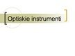 Presentations 'Optiskie instrumenti un to pielietojums', 1.