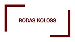 Presentations 'Rodas koloss', 1.