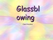 Presentations 'Glassblowing', 1.