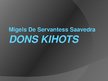 Presentations 'Migels de Servantess Saavedra "Dons Kihots"', 1.