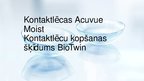 Presentations 'Kontaktlēcas Acuvue Moist. Kontaktlēcu kopšanas šķīdums BioTwin', 1.